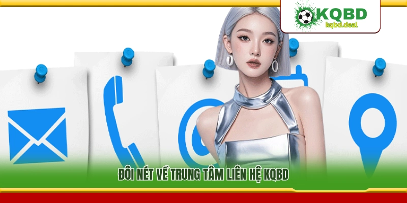 Giới thiệu chung về bộ phận liên hệ KQBD