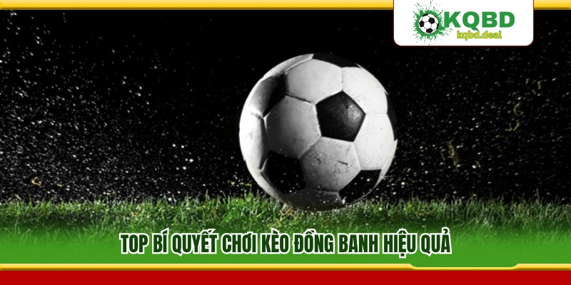 Kinh nghiệm đánh kèo đồng banh hiệu quả